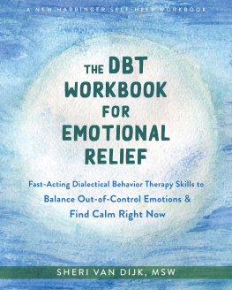 Sheri Van Dijk The DBT Workbook for Emotional Relief: Fast-Acting Dialectical Behavior Therapy Skills to Balance Out-of-Control Emotions and Find Calm Right Now