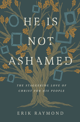 Erik Raymond - He Is Not Ashamed: The Staggering Love of Christ for His People