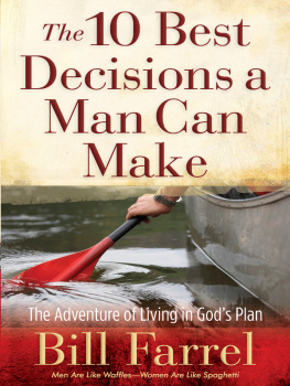 Bill Farrel - The 10 Best Decisions a Man Can Make: The Adventure of Living in Gods Plan