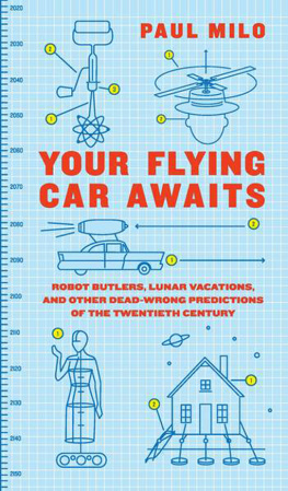 Paul Milo Your Flying Car Awaits: Robot Butlers, Lunar Vacations, and Other Dead-Wrong Predictions of the Twentieth Century