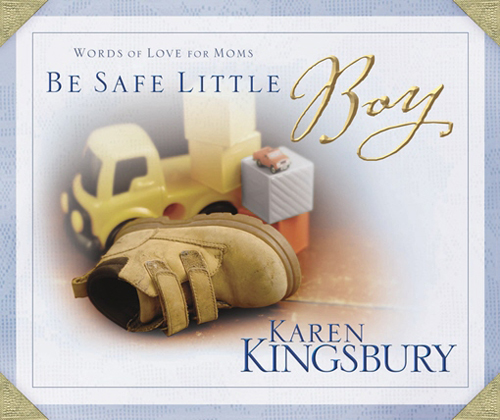 ZONDERVAN BE SAFE LITTLE BOY Copyright 2006 by Karen Kingsbury All photos - photo 1