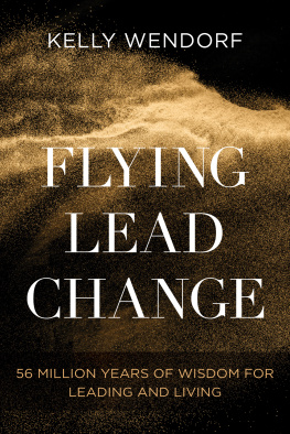 Kelly Wendorf - Flying Lead Change: 56 Million Years of Wisdom for Leading and Living