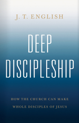 J.T. English - Deep Discipleship: How the Church Can Make Whole Disciples of Jesus