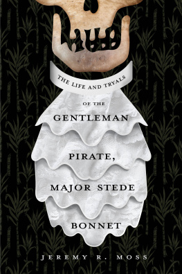 Jeremy R. Moss The Life and Tryals of the Gentleman Pirate, Major Stede Bonnet