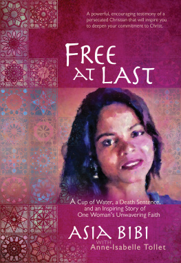 Asia Bibi - Free at Last: A Cup of Water, a Death Sentence, and an Inspiring Story of One Womans Unwavering Faith