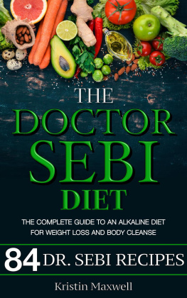 Kristin Maxwell - The Doctor Sebi Diet: The Complete Guide To An Alkaline Diet For Weight Loss And Body Cleanse