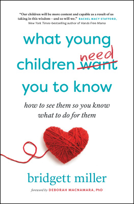 Bridgett Miller - What Young Children Need You to Know: How to see them so you know what to do for them