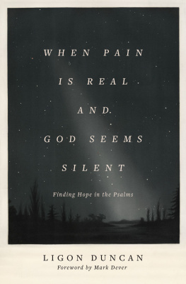 Ligon Duncan - When Pain Is Real and God Seems Silent: Finding Hope in the Psalms