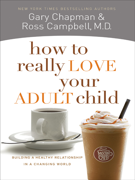 Gary Chapman PhD Ross Campbell MD how to really LOVE your ADULT Child - photo 1