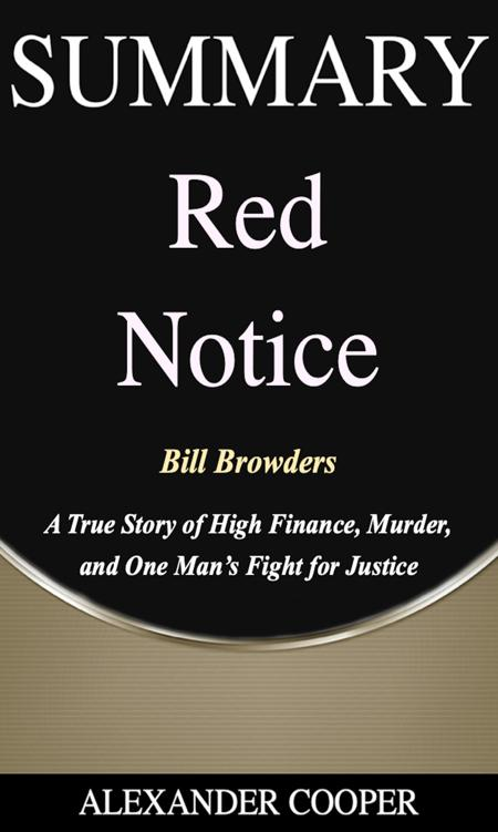 Alexander Cooper Red Notice SUMMARY of Red Notice by Bill Browders - A True - photo 1