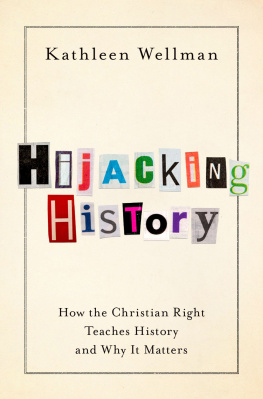 Kathleen Wellman Hijacking History: How the Christian Right Teaches History and Why It Matters