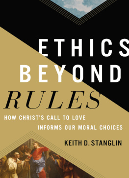 Keith D Stanglin Ethics beyond Rules: How Christs Call to Love Informs Our Moral Choices