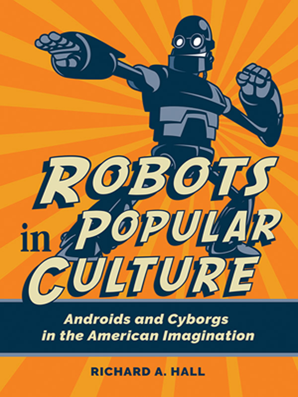 Robots in Popular Culture Robots in Popular Culture Androids and Cyborgs in the - photo 1