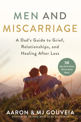 Aaron Gouveia - Men and Miscarriage: A Dads Guide to Grief, Relationships, and Healing After Loss