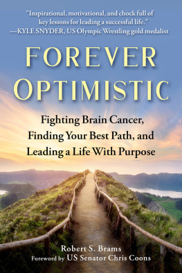 Robert S. Brams - Forever Optimistic: Fighting Brain Cancer, Finding Your Best Path, and Leading a Life With Purpose