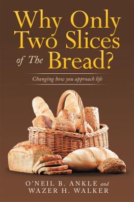 O’Neil B. Ankle - Why Only Two Slices of the Bread?: Changing How You Approach Life