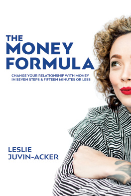 Leslie Juvin-Acker The Money Formula: Change Your Relationship to Money in 7 Steps in 15 Minutes or Less