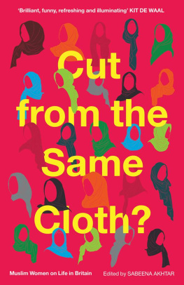 Sabeena Akhtar - Cut from the Same Cloth?: Muslim Women on Life in Britain