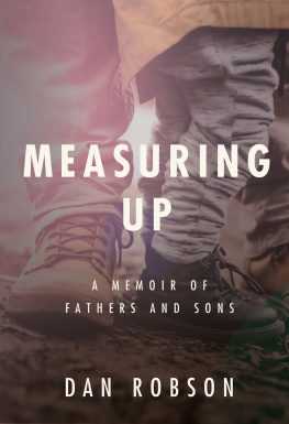 Dan Robson Measuring Up: A Memoir of Fathers and Sons