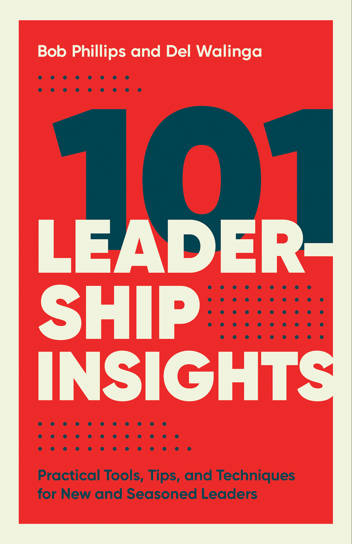 101 Leadership Insights Practical Tools Tips and Techniques for New and Seasoned Leaders - image 1