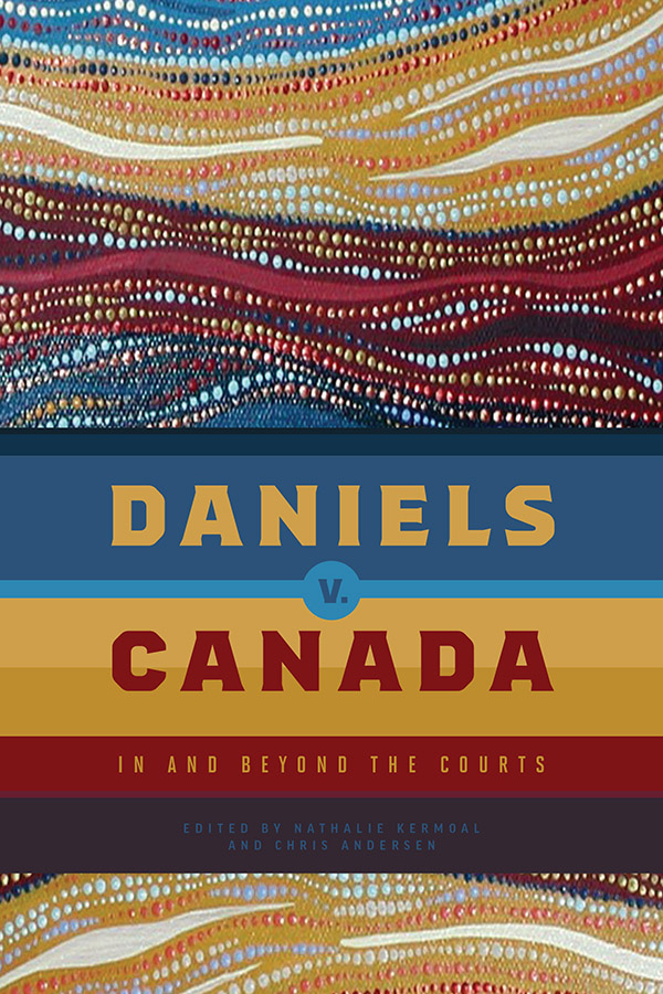 Daniels v Canada In and Beyond the Courts edited by Nathalie Kermoal and Chris - photo 1