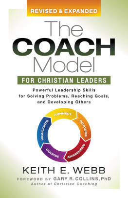 Keith E. Webb - The Coach Model for Christian Leaders: Powerful Leadership Skills for Solving Problems, Reaching Goals, and Developing Others