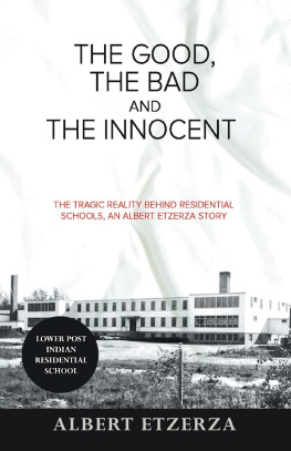 Albert Etzerza - The Good, the Bad and the Innocent: The Tragic Reality Behind Residential Schools