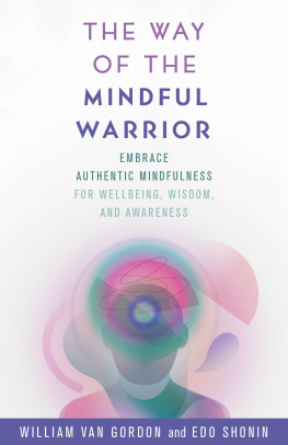 William Van Gordon The Way of the Mindful Warrior: Embrace Authentic Mindfulness for Wellbeing, Wisdom, and Awareness