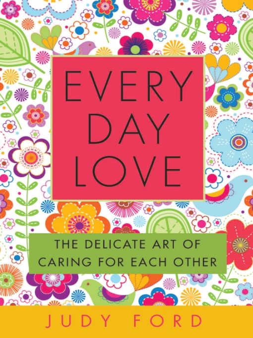 Table of Contents Praise for Every Day Love A wonderfully helpful book - photo 1