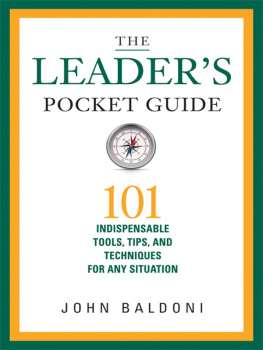 John Baldoni - The Leaders Pocket Guide: 101 Indispensable Tools, Tips, and Techniques for Any Situation