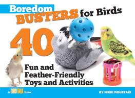 Nikki Moustaki - Boredom Busters for Birds: 40 Fun and Feather-Friendly Toys and Activities