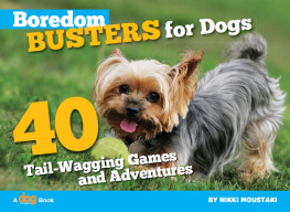 Nikki Moustaki - Boredom Busters for Dogs: 40 Tail-Wagging Games and Adventures
