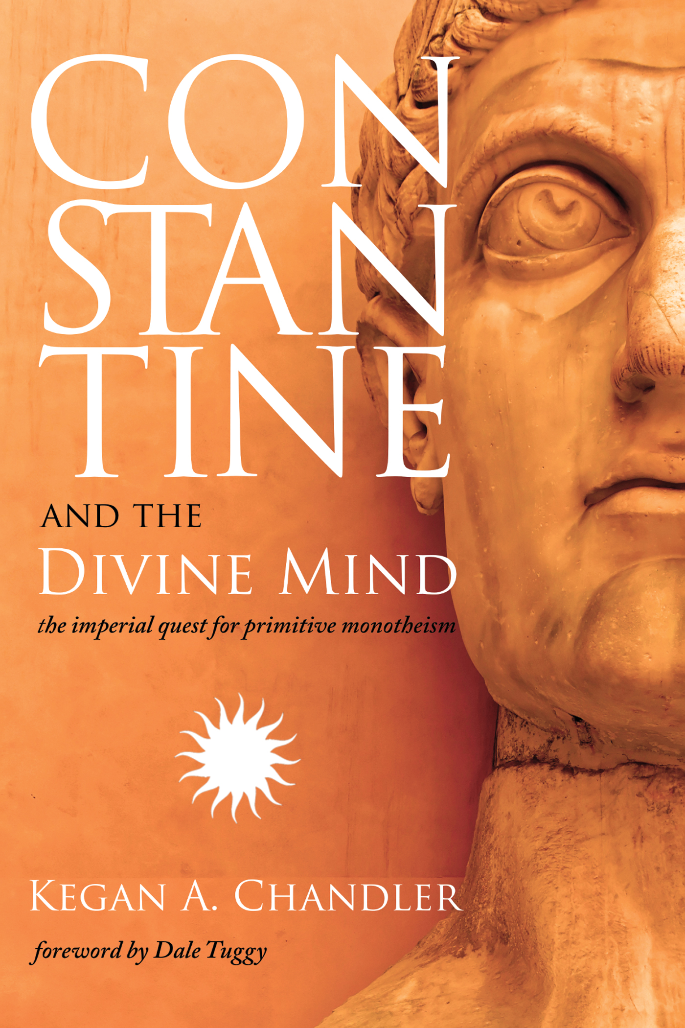 Constantine and the Divine Mind The Imperial Quest for Primitive - photo 1