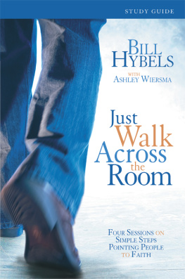 Bill Hybels - Just Walk Across the Room Participants Guide: Four Sessions on Simple Steps Pointing People to Faith