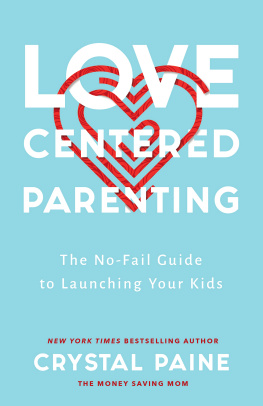 Crystal Paine - Love-Centered Parenting: The No-Fail Guide to Launching Your Kids