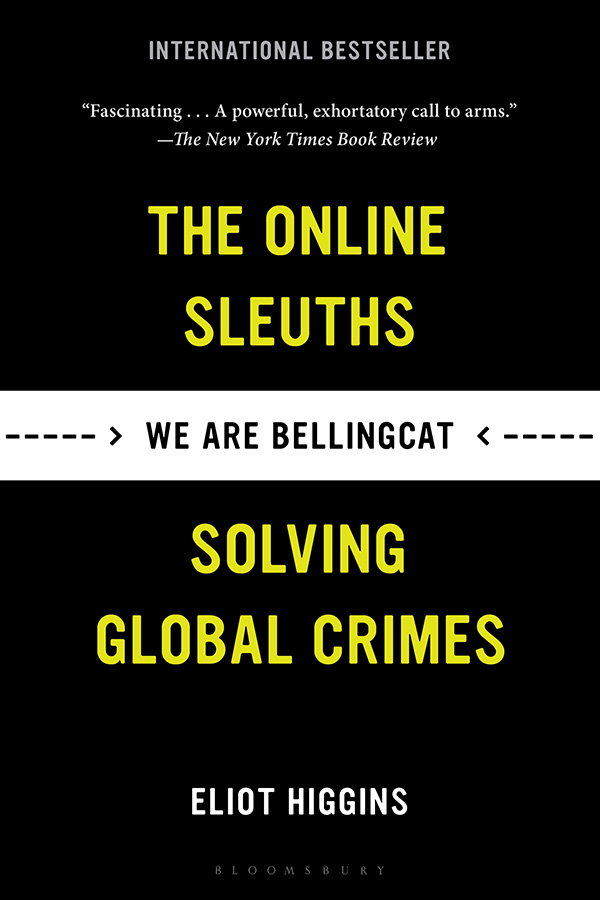 Praise for We Are Bellingcat A David-and-Goliath story for the digital age - photo 1