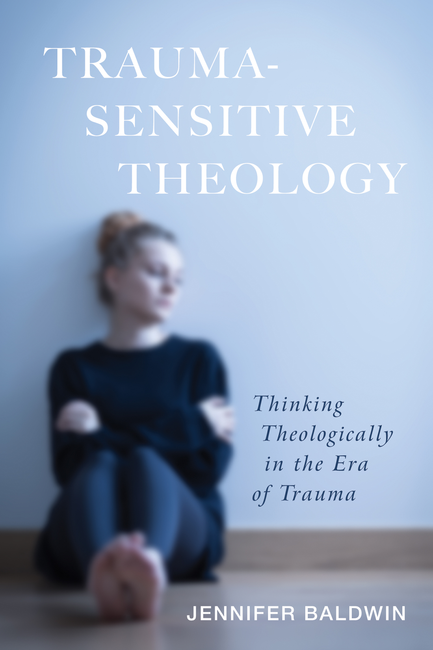 Trauma-Sensitive Theology Thinking Theologically in the Era of Trauma Jennifer - photo 1