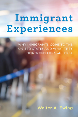 Walter A. Ewing - Immigrant Experiences: Why Immigrants Come to the United States and What They Find When They Get Here