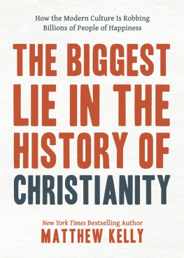 Matthew Kelly - The Biggest Lie in the History of Christianity: How Modern Culture Is Robbing Billions of People of Happiness