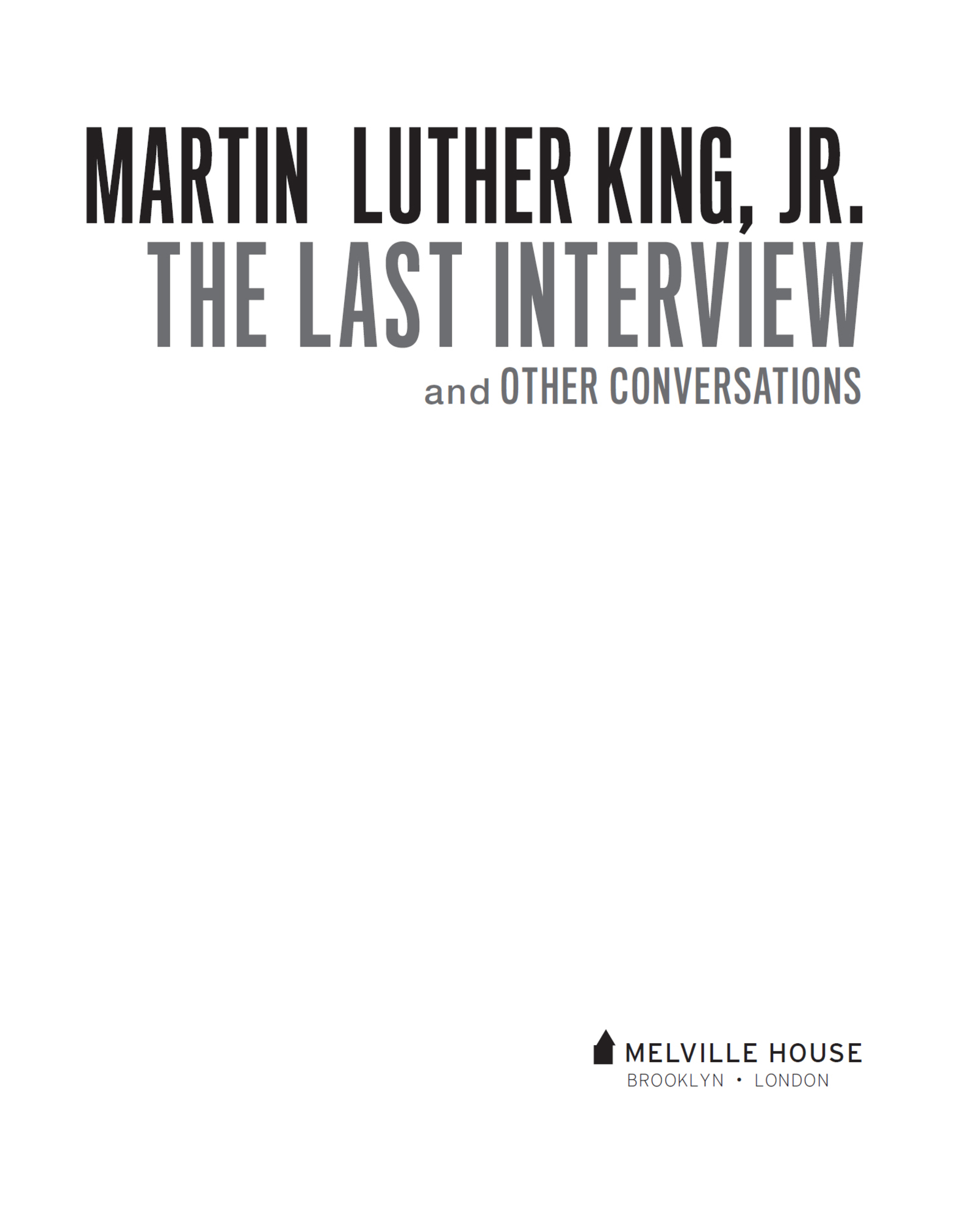 MARTIN LUTHER KING JR THE LAST INTERVIEW AND OTHER CONVERSATIONS Copyright - photo 2