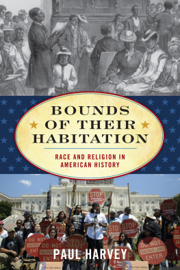 Paul Harvey Bounds of Their Habitation: Race and Religion in American History