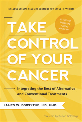 James W. Forsythe - Take Control of Your Cancer: Integrating the Best of Alternative and Conventional Treatments