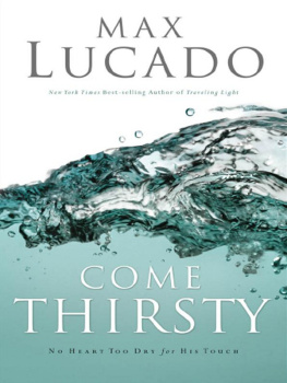 Max Lucado Come Thirsty: No Heart Too Dry for His Touch