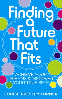 Louise Presley-Turner - Finding a Future That Fits: Achieve Your Dreams & Discover Your True Self