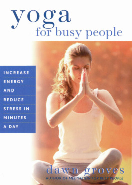Dawn Groves - Yoga for Busy People: Increase Energy and Reduce Stress in Minutes a Day