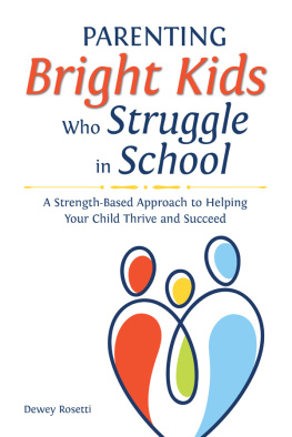 Dewey Rosetti - Parenting Bright Kids Who Struggle in School: A Strength-Based Approach to Helping Your Child Thrive and Succeed