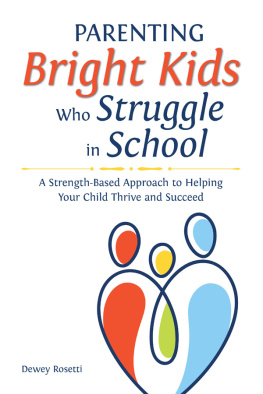 Dewey Rosetti Parenting Bright Kids Who Struggle in School: A Strength-Based Approach to Helping Your Child Thrive and Succeed