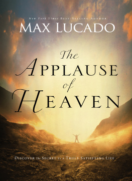 Max Lucado The Applause of Heaven: Discover the Secret to a Truly Satisfying Life