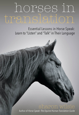 Sharon Wilsie - Horses in Translation: Essential Lessons in Horse Speak: Learn to Listen and Talk in Their Language