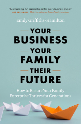 Emily Griffiths-Hamilton - Your Business, Your Family, Their Future: How to Ensure Your Family Enterprise Thrives for Generations